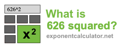 What is 626 squared? 626 squared